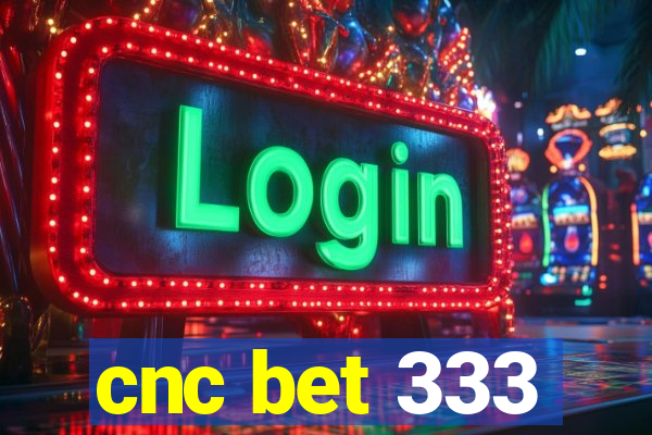 cnc bet 333